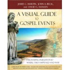 A Visual Guide To Gospel Events by James C Martin, John A Beck & David Hansen